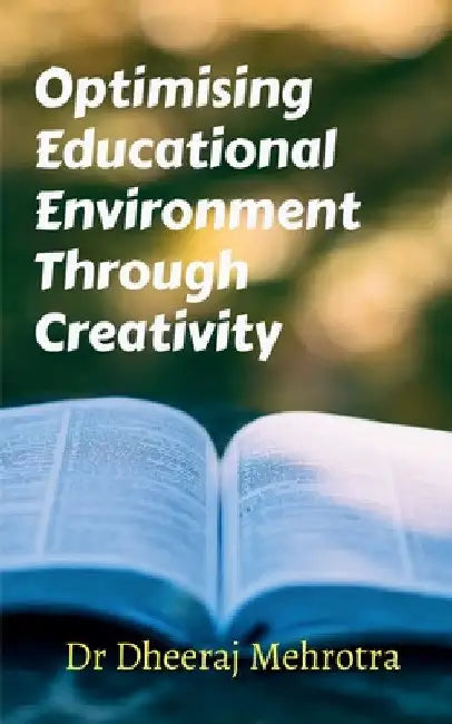 Optimising Educational Environment through Creativity by Dheeraj Mehrotra