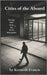 Cities of the Absurd: Strange Tales from the Dark Metropolis by Francis, Kenneth