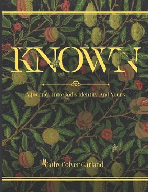 Known: A Journey into God's Identity and Yours by Cathy Garland