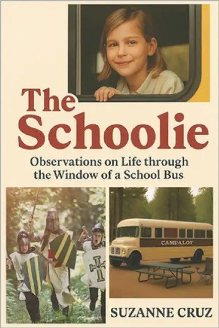 The Schoolie: Observations on Life through the Window of a School Bus by Cruz, Suzanne