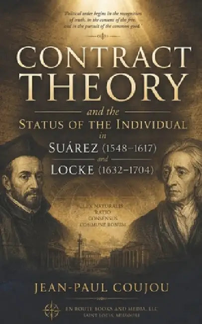 Contract Theory and the Status of the Individual in Suarez (1548˗1617) and Locke (1632-1704) by Jean-Paul Coujou