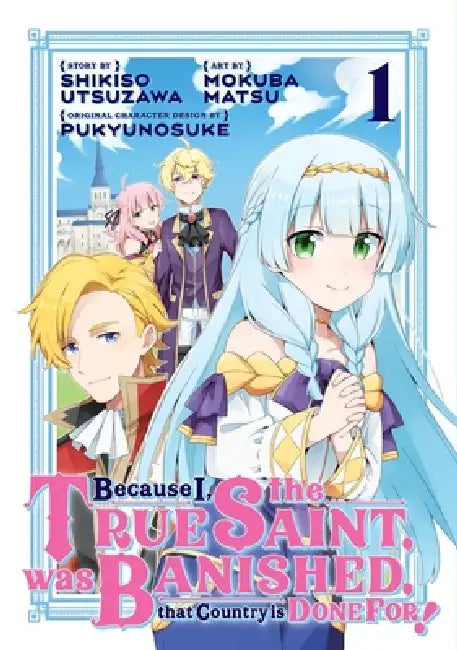 Because I, the True Saint, was Banished, that Country is Done For! 1 by Shikiso Utsuzawa, Mokuba Matsu, Pukyunosuke
