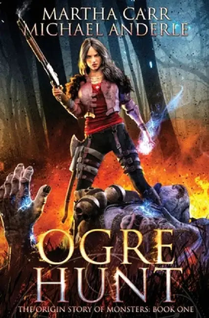 Ogre Hunt: The Origin Story of Monsters Book 1 by Martha Carr