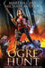 Ogre Hunt: The Origin Story of Monsters Book 1 by Martha Carr