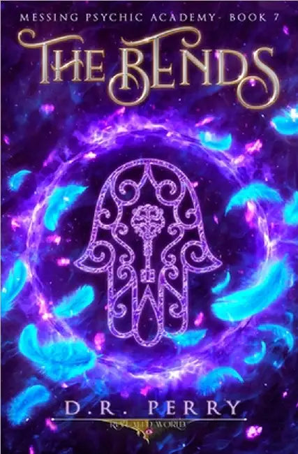 The Bends: Messing Psychic Academy Book 7 by D. R. Perry