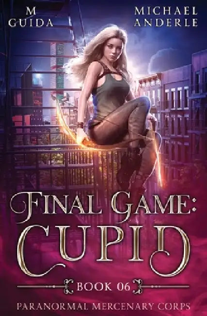 Final Game: Cupid: Paranormal Mercenary Corps Book 6 by M. Guida, Michael Anderle