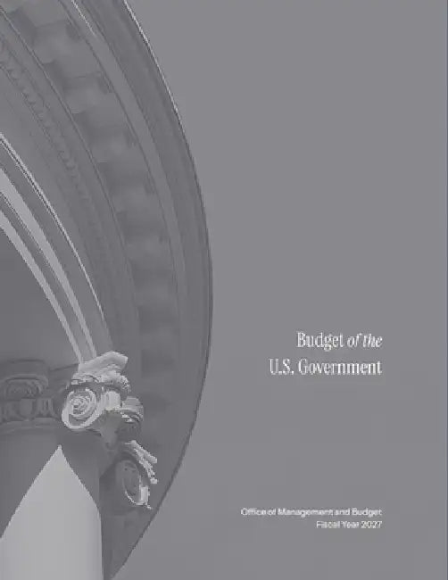 Budget of The U.S. Government, Fiscal Year 2027 by Omb
