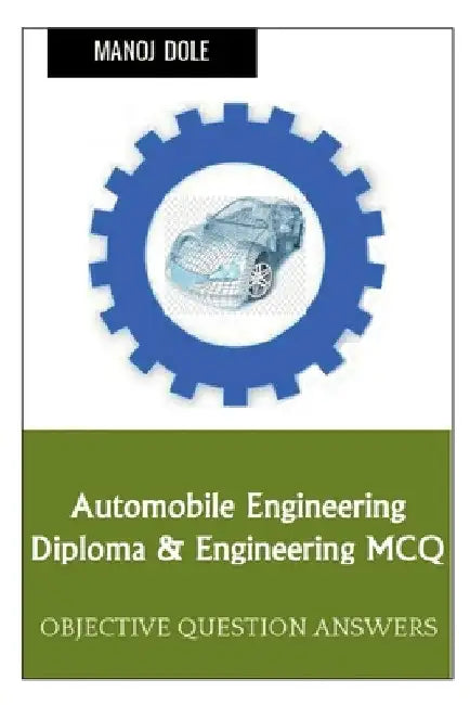 Automobile Engineering Diploma & Engineering MCQ by Manoj Dole