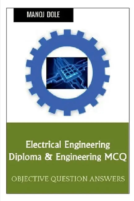 Electrical Engineering Diploma & Engineering MCQ by Manoj Dole