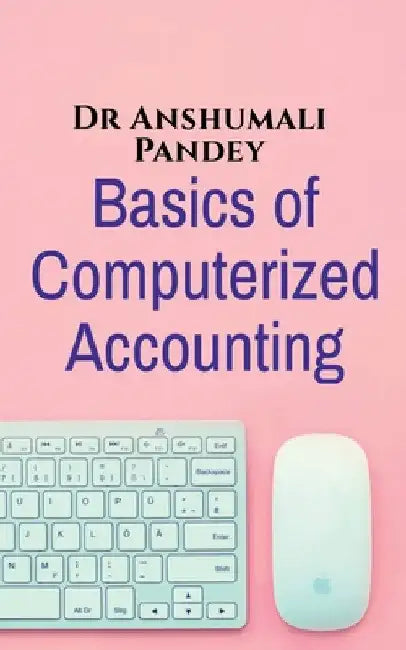 Basics of Computerized Accounting by Anshumali Pandey