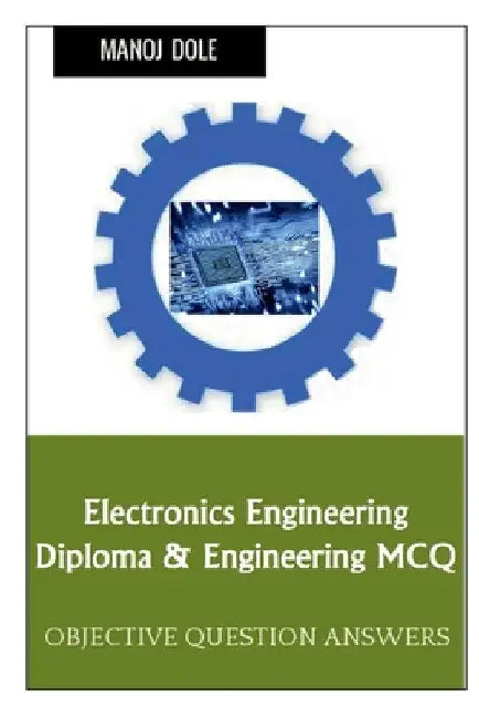 Electronics Engineering Diploma & Engineering MCQ by Manoj Dole