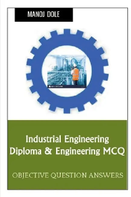 Industrial Engineering Diploma & Engineering MCQ by Manoj Dole
