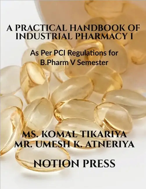 A Practical Handbook of Industrial Pharmacy I: As Per PCI Regulations by Komal Tikariya