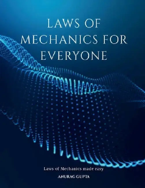 Laws of Mechanics for Everyone by Anurag Gupta