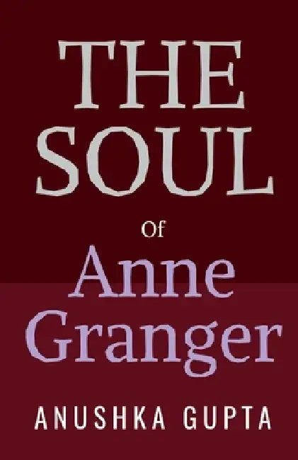 The Soul of Anne Granger by Anushka Gupta
