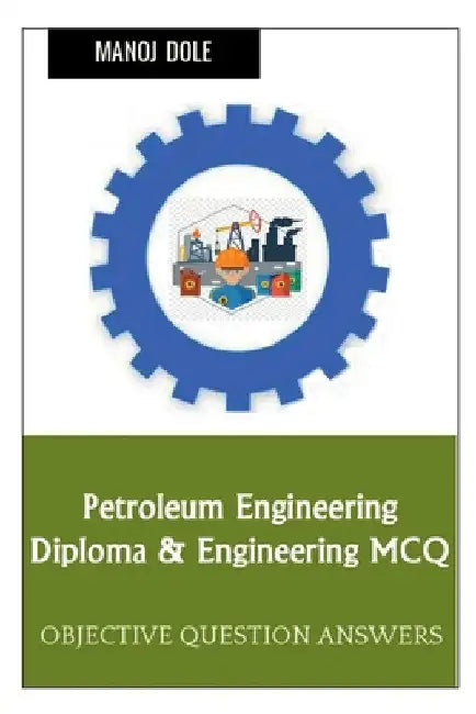 Petroleum Engineering Diploma & Engineering MCQ by Manoj Dole