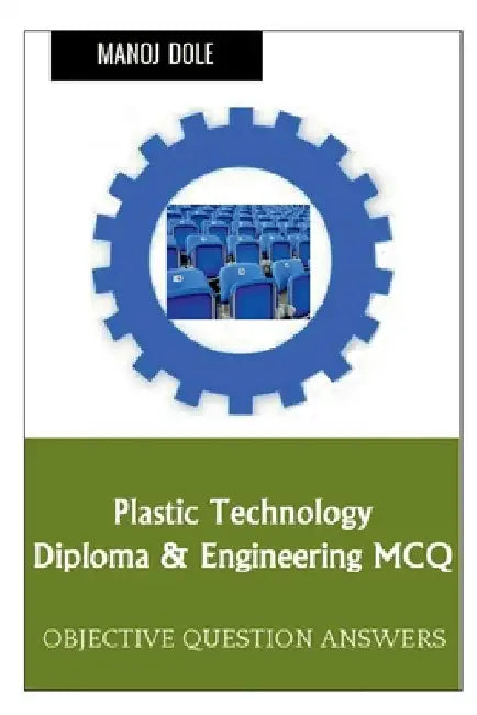 Plastic Technology Diploma & Engineering MCQ by Manoj Dole