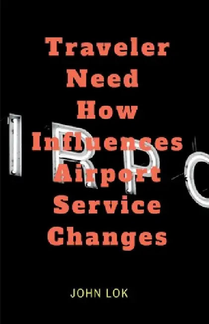 Traveler Need How Influences Airport Service Changes by John Lok