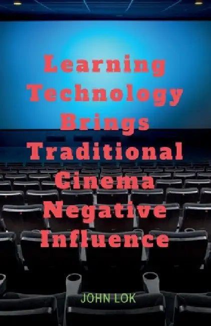 Learning Technology Brings Traditional Cinema Negative Influence by John Lok