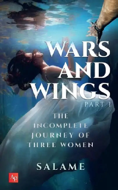 Wars And Wings: The Incomplete Journey of Three Women by Swamini Chopra Salame