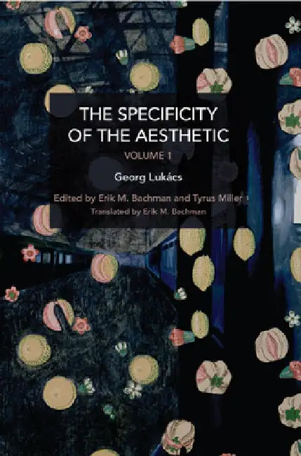 The Specificity of the Aesthetic, Volume 1 by György Lukács