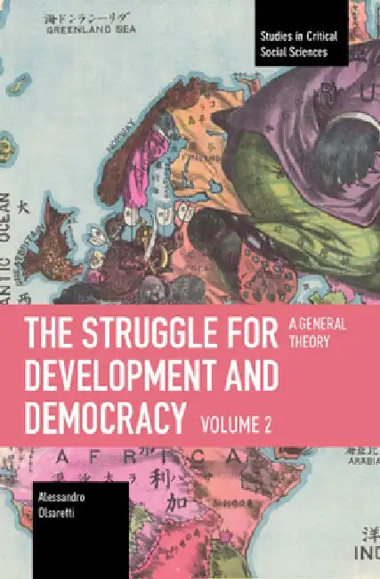 The Struggle for Development and Democracy Volume 2: A General Theory by Alessandro Olsaretti