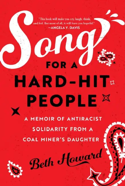 Song for a Hard-Hit People: A Memoir of Antiracist Solidarity from a Coal Miner's Daughter by Beth Howard