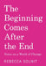 The Beginning Comes After the End: Notes on a World of Change by Rebecca Solnit