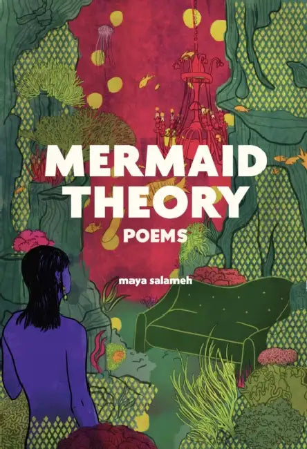 Mermaid Theory: Poems by Maya Salameh