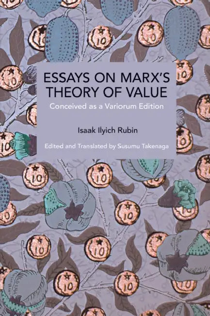 Essays on Marx's Theory of Value: Conceived as a Variorum Edition by Isaak Illich Rubin, Susumu Takenaga, Susumu Takenaga