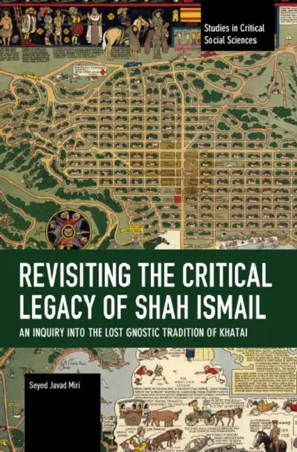 Revisiting the Critical Legacy of Shah Ismail by Seyed Javad Miri