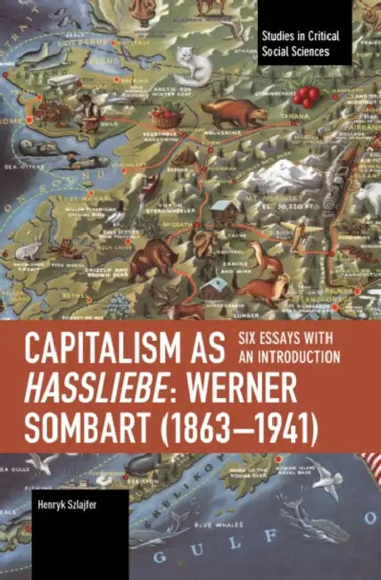 Capitalism as Hassliebe: Werner Sombart (1863-1941) by Henryk Szlajfer