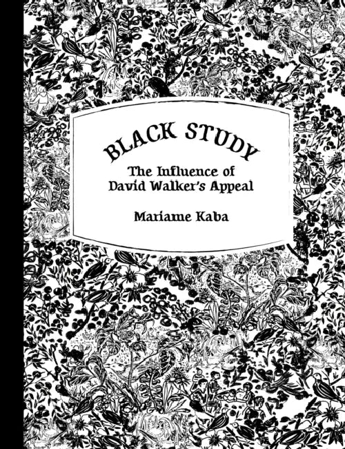 Black Study: The Influence of David Walker's Appeal by Mariame Kaba