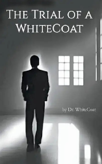 The Trial of a WhiteCoat by Whitecoat