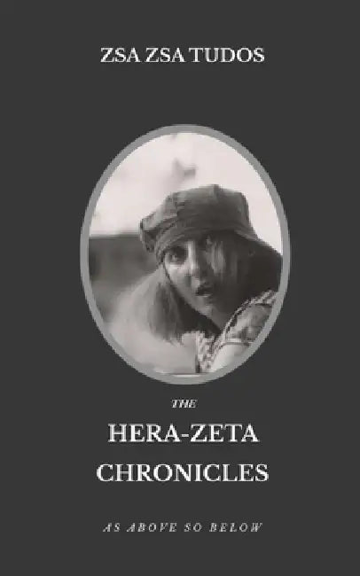 The Hera-Zeta Chronicles: As Above So Below by Zsa Zsa Tudos