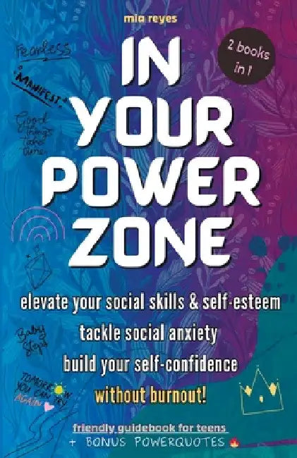 In Your Powerzone: Elevate Your Social Skills And Self-Esteem, Tackle Social Anxiety, And Build Your Confidence Without Burnout: A Self-Help Guidebook by Mia Reyes
