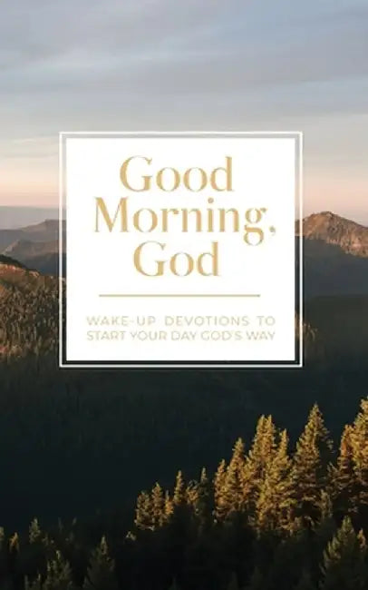 Good Morning, God: Wake-Up Devotions to Start Your Day God's Way by Honor Books