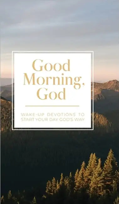 Good Morning, God: Wake-Up Devotions to Start Your Day God's Way by Honor Books