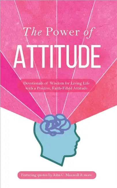 The Power of Attitude: Devotionals of Wisdom for Living Life with a Positive, Faith-Filled Attitude by Honor Books