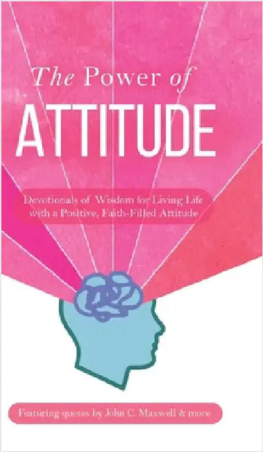 The Power of Attitude: Devotionals of Wisdom for Living Life with a Positive, Faith-Filled Attitude by Honor Books