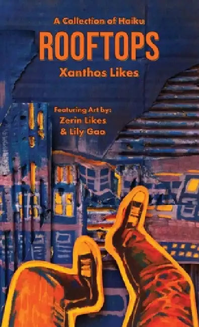 Rooftops: A Collection of Haiku by Xanthos Likes, Lily Gao, Zerin Maluy Likes