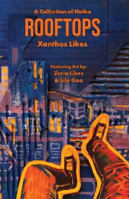 Rooftops: A Collection of Haiku by Xanthos Likes, Lily Gao, Zerin Maluy Likes