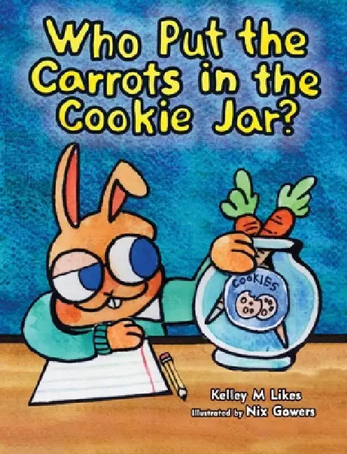 Who Put The Carrots in the Cookie Jar? by Kelley M. Likes, Nix Gowers