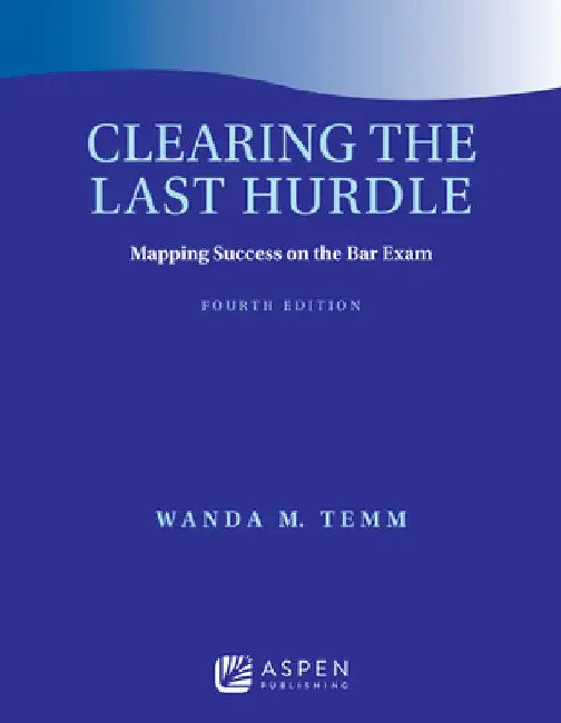 Clearing the Last Hurdle: Mapping Success on the Bar Exam by Wanda M. Temm