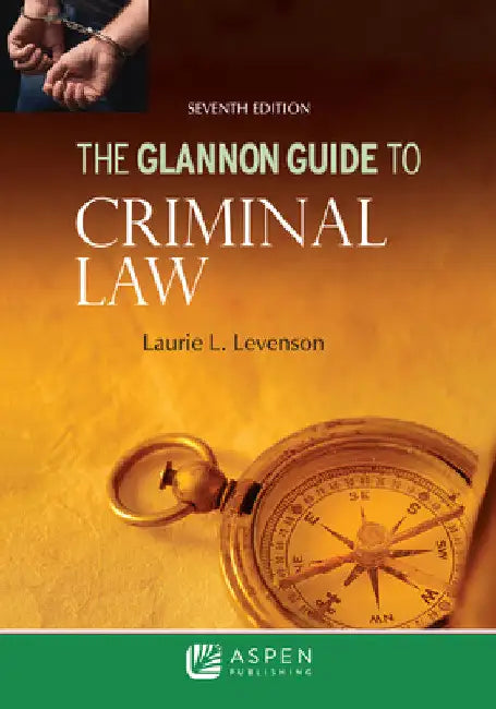 The Glannon Guide to Criminal Law: Learning Criminal Law Through Multiple Choice Questions and Analysis by Laurie L. Levenson