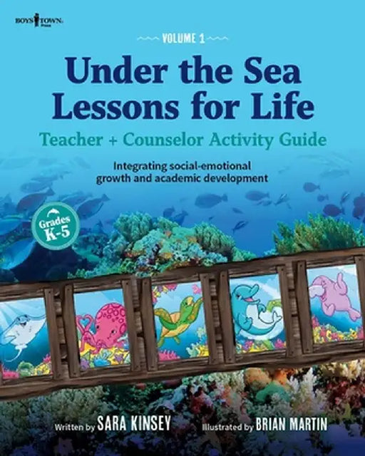 Under the Sea: Lessons for Life: Teacher + Counselor Activity Guide - Integrating Social-Emotional Growth and Academic Development Volume 1 by Sara Kinsey