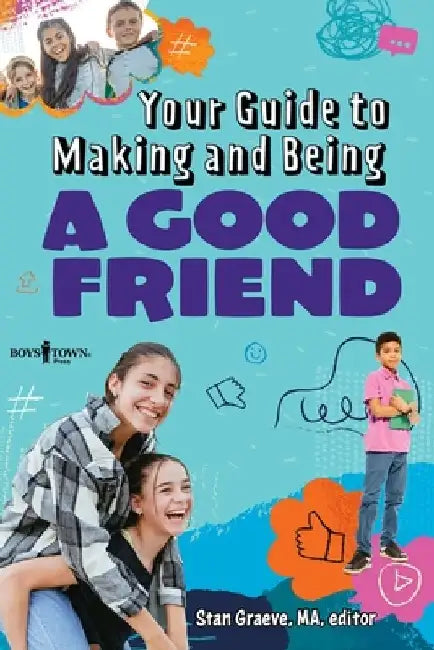 Your Guide to Making and Being a Good Friend by Stan Graeve