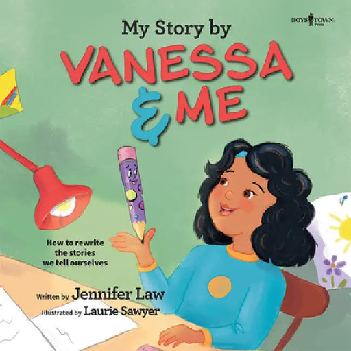 My Story by Vanessa & Me: How to Rewrite the Stories We Tell Ourselves by Jennifer Law, Laurie Sawyer