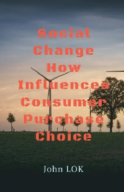 Social Change How Influences Consumer Purchase Choice by John Lok