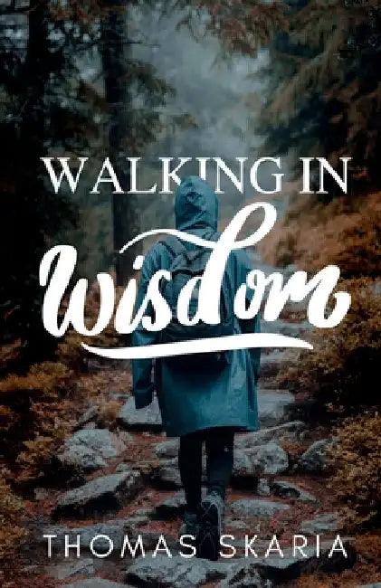 Walking in Wisdom by Thomas Skaria